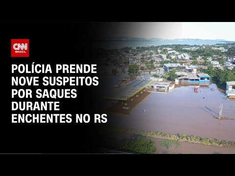 ​Polícia prende nove suspeitos por saques durante enchentes no RS | CNN NOVO DIA