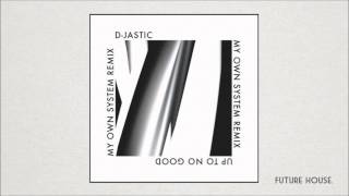 D-Jastic - Up To No Good (My Own System Remix)