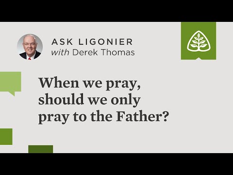 When we pray, should we only pray to the Father?