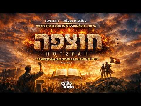 XXXIX CONFERÊNCIA MISSIONÁRIA HUTZPAR | TESOURO EM VASOS DE BARRO | PR JOSÉ NOGUEIRA |  22/02/2026