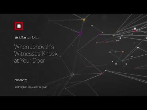 When Jehovah’s Witnesses Knock at Your Door // Ask Pastor John