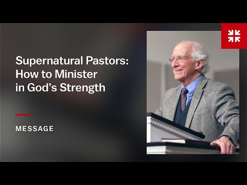 Supernatural Pastors: How to Minister in God’s Strength