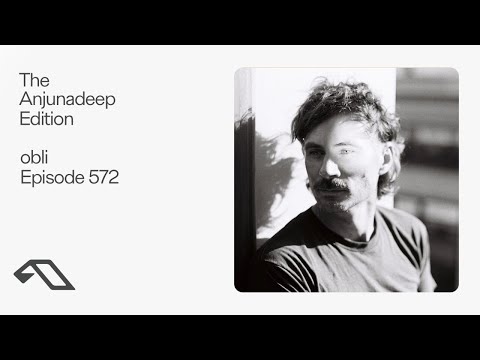 The Anjunadeep Edition 572 with obli