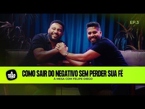 À Mesa com Felipe Diego - Como sair do negativo sem perder sua fé