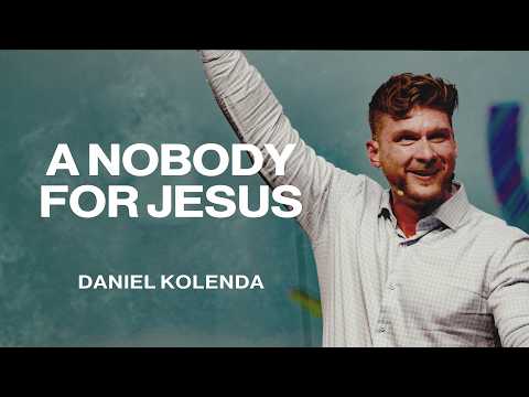 A Nobody for Jesus | Daniel Kolenda | Nations Church Sermons | 8/23/26