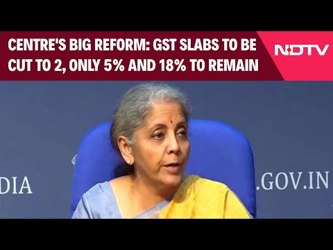 GST Council Meeting | Centre's Big Reform: GST Slabs To Be Cut To 2, Only 5% and 18% To Remain