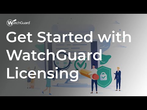 Tutorial: Get Started with WatchGuard Licensing