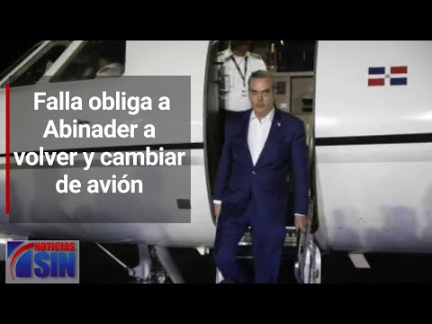 Falla obliga a Abinader a volver y cambiar de avión