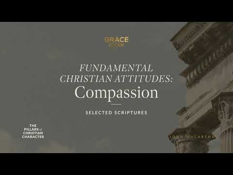 Fundamental Christian Attitudes: Compassion (Selected Scriptures) John MacArthur