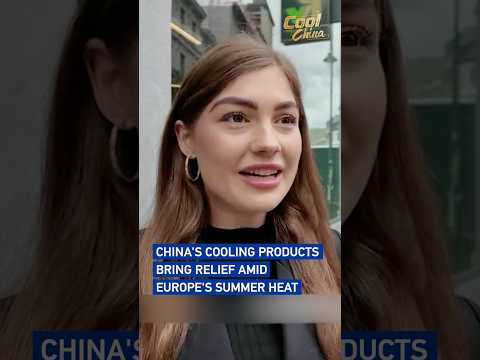 China's cooling products bring relief amid Europe's summer heat #coolchina