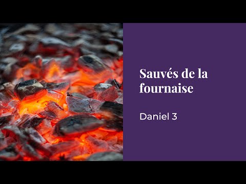CULTE – Sauvés de la fournaise – Daniel 3