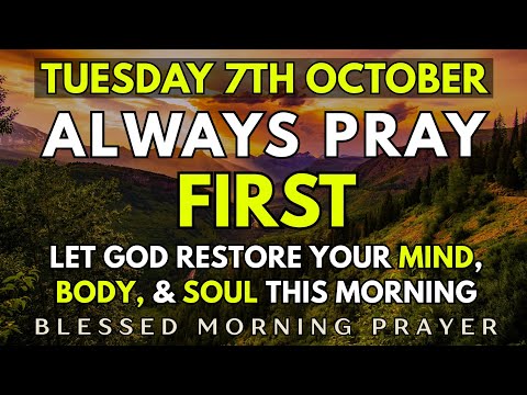 October 7th, Tuesday Morning Prayer | Let God Restore Your Mind, Body, & Soul This Morning 