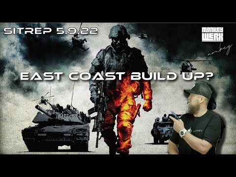 SITREP 5.9.22 Military Build Up on the East Coast?