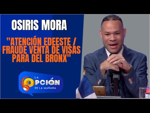 Osiris Mora “Atención EdeEste” / “Fraude de visas para del Bronx” | La Opción Radio