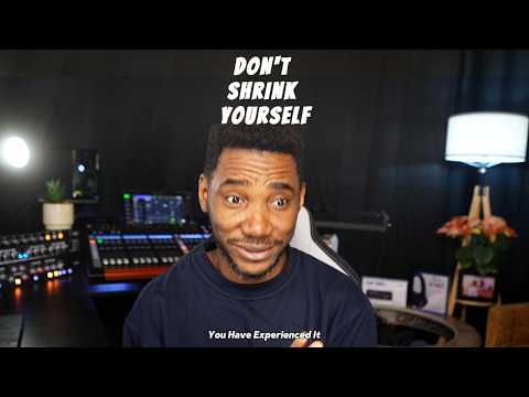 DON’T SHRINK YOURSELF