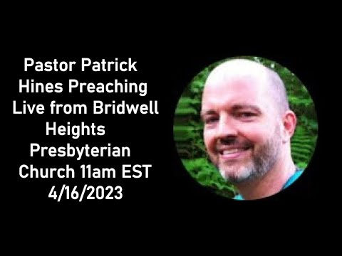 Pastor Patrick Hines Preaching live from Bridwell Heights Presbyterian Church 4/16/2023