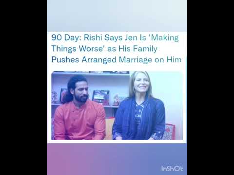 90 Day: Rishi Says Jen Is 'Making Things Worse' as His Family Pushes Arranged Marriage on Him