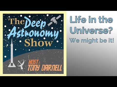 Deep Astronomy Podcast: Life in the Universe? We Might Be It! - UCQkLvACGWo8IlY1-WKfPp6g