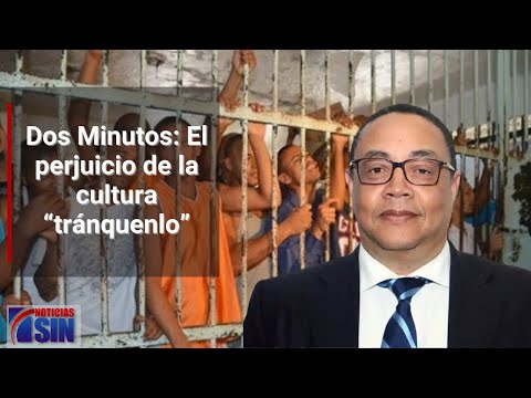 Dos Minutos: El perjuicio de la cultura “tránquenlo”