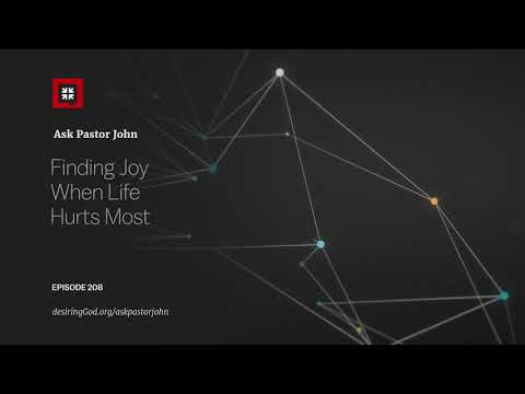 Finding Joy When Life Hurts Most // Ask Pastor John