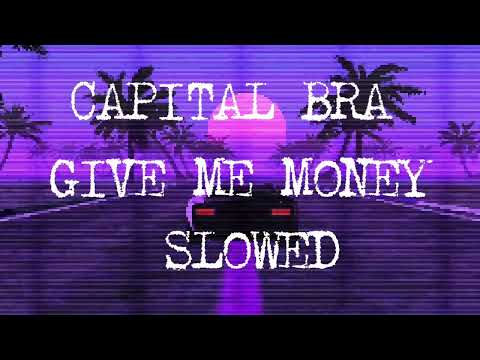 CAPITAL BRA - GIVE ME MONEY SLOWED