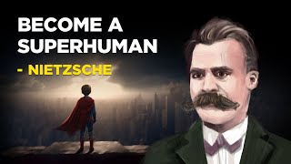 Friedrich Nietzsche - How To Become A Superhuman (Existentialism)