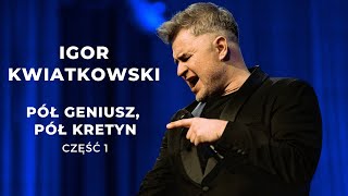 Kwiatkowski - Pół geniusz, pół kretyn cz.1