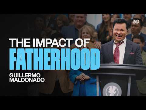 The Impact of Fatherhood on Today’s Society | Guillermo Maldonado | Father’s Day Service