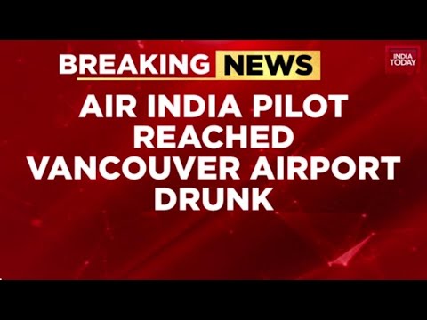 Canada Issues Notice to Air India Over Drunk Pilot on Vancouver Flight | Amit Bhardwaj | India Today