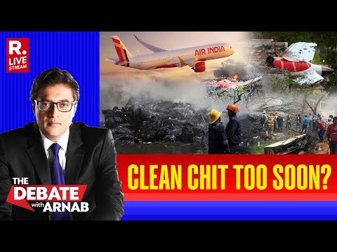 Debate With Arnab: DGCA Rushed To Give Clean Chit To Air India In Aftermath Of Ahmedabad Crash?