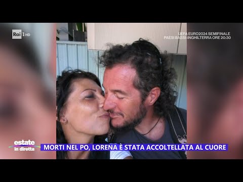 Morti nel Po, Lorena è stata accoltellata al cuore - Estate in diretta 10/07/2024