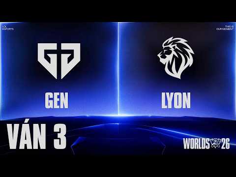 GEN vs LYON | Ván 3 | <strong>CKTG</strong> 2026 - Vòng Swiss Ngày 26.10.2026