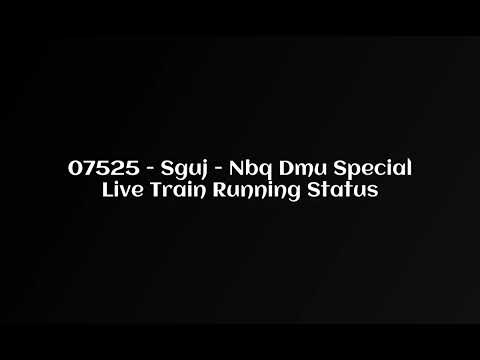 07525 - Sguj - Nbq Dmu Special Live Train Running StatusFor 22 Jun, 2022 Train is Currently Running