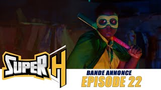 Super H - Bande Annonce - Episode 22