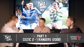 PART 1 | A Tale of Two Games – Celtic 2 – 1 Rangers 2008