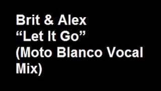 Brit & Alex - Let It Go (Moto Blanco Club Mix)