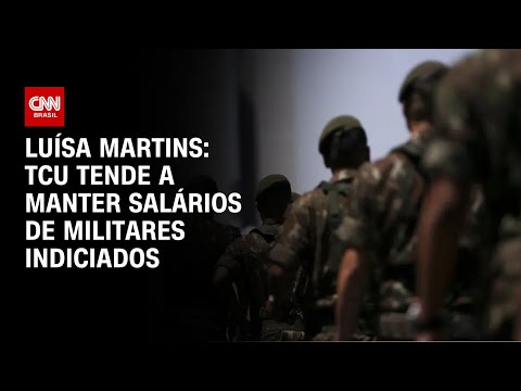 ​Luísa Martins: TCU tende a manter salários de militares indiciados | CNN 360º