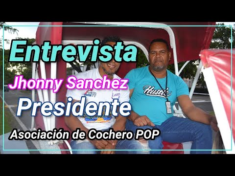 Entrevista con Jhonny Sanchez, Presidente de la Asociación de Cocheros de Puerto Plata