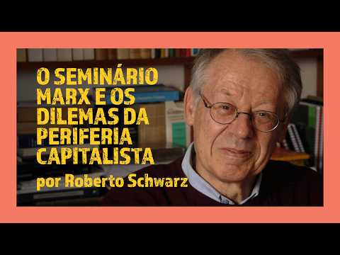 O Seminário Marx e os dilemas da periferia capitalista | Roberto Schwarz
