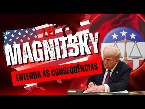 Lei Magnitsky - Entenda suas consequências