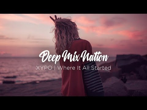 Where It All Started | Deep House Mix 2018 by XYPO - UCB9lqgmd6feEFpNahvu7RqQ