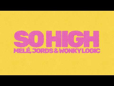 Melé, Jords & Wonky Logic - So High (Lyric Video)