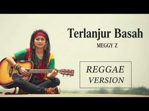 TERLANJUR BASAH - Meggy Z | Cover Reggae Version