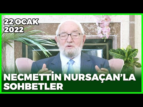 Necmettin Nursaçan'la Sohbetler - 22 Ocak 2022