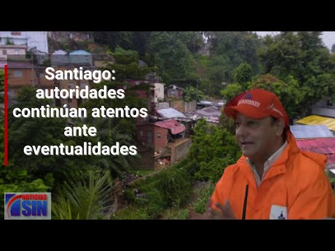 Santiago: autoridades continúan  atentos ante eventualidades