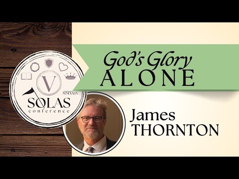 Soli Deo Gloria (To God Alone Be Glory) - Pastor James Thornton