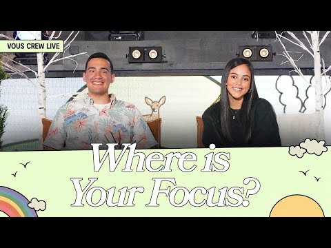 Where is Your Focus?  VOUS CREW Live