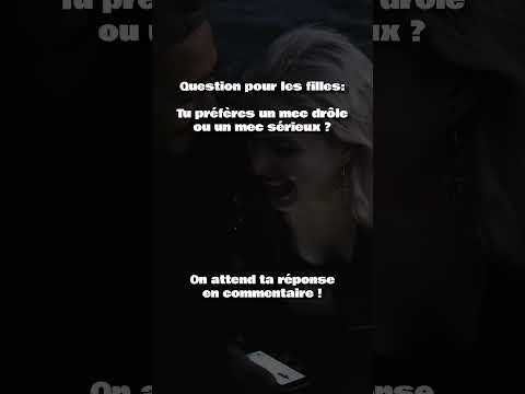 Tu préfères un mec drôle ou un mec sérieux ?