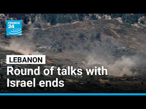 Lebanon and Israel conclude round of talks on IDF withdrawal • FRANCE 24 English