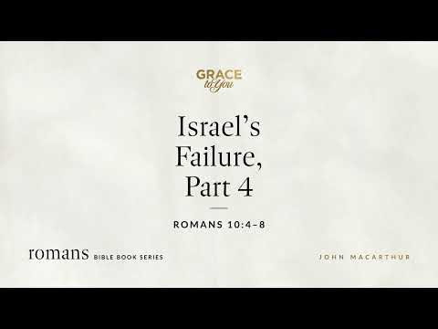 Israel's Failure, Part 4 (Romans 10:4–8) [Audio Only]